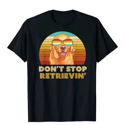 don't stop retrievin shirt