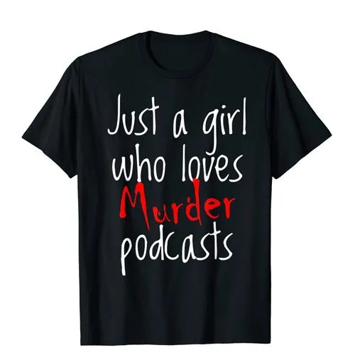 just a girl who lovers murder podcasts t-shirt