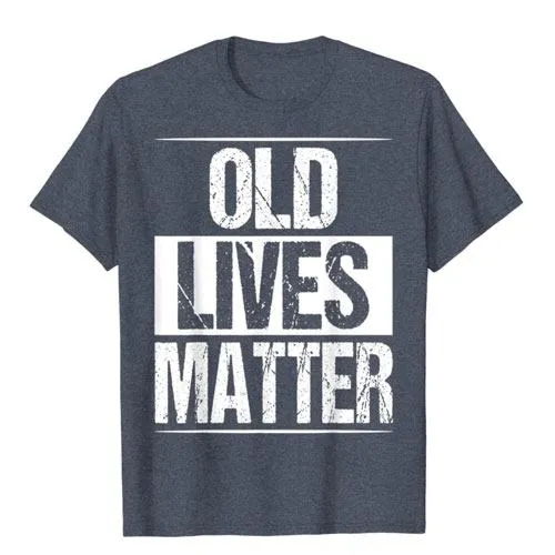 old lives matter t-shirt