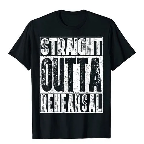straight outta rehearsal t-shirt